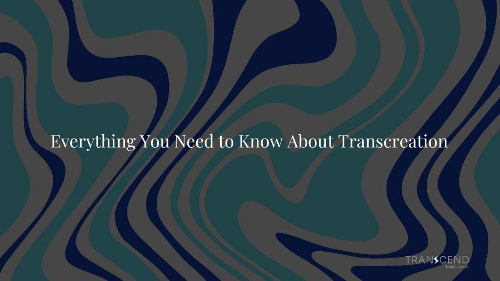 Everything You Need to Know About Transcreation - Transcend Translation